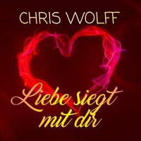 Liebe siegt mit dir - Chris Wolff