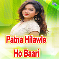 Patna Hilawle Ho Baari - Samar