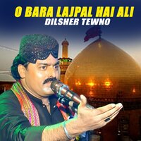 O Bara Lajpal Hai Ali - Dilsher Tewno