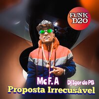 Proposta Irrecusável - MC F.A & Funk D20 & Dj Igor do Pb