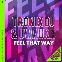Feel That Way - Tronix DJ & Uwaukh