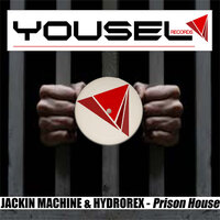 Prison House - Jackin Machine & Hydrorex