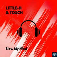 Blow My Mind - Little-H & Tosch