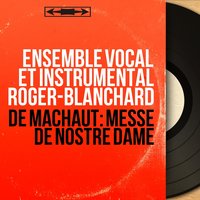 Messe de Nostre Dame: Benedictus - Ensemble vocal et instrumental Roger-Blanchard & Roger Blanchard & Гийом де Машо