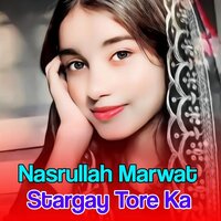 Stargay Tore Ka - Nasrullah Marwat