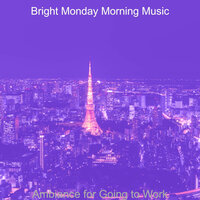 Hot Backdrops for Going to Work - Bright Monday Morning Music