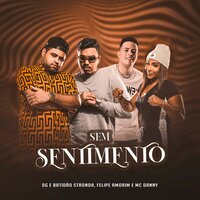 Sem Sentimento - DG e Batidão Stronda & FELIPE AMORIM & Mc Danny & DG e Batidão Stronda, Felipe Amorim, Mc Danny