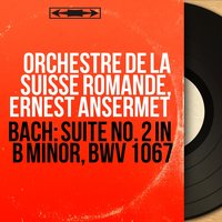 Suite No. 2 in B Minor, BWV 1067: I. Ouverture - L'Orchestre da la Suisse Romande & Ernest Ansermet & Andre Pepin & Johann Sebastian Bach