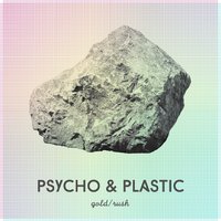 Gold - Psycho & Plastic