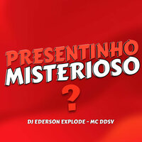 Presentinho Misterioso? - DJ Ederson Explode & MC DDSV