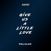 Give Us A Little Love - Fallulah & XXVIII