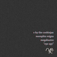 Eye Spy - Memphis Reigns & S-KY THE COOKINJAX & Megabusive