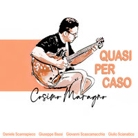 Quasi per caso - Cosimo Maragno & Giuseppe Bassi & Daniele Scannapieco & Giovanni Scascamacchia