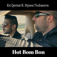 Hot Bom Bon - Eri Qerimi & Hysen Trubareva