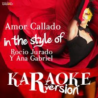 Amor Callado (In the Style of Rocio Jurado Y Ana Gabriel) - Ameritz Spanish Karaoke