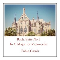 Suite No. 3 in C Major, BWV 1009: Courante - Pablo Casals & Johann Sebastian Bach