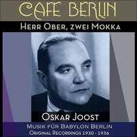 Herr Ober, zwei Mokka - Kapelle Oskar Joost vom Eden Hotel & Berlin & Al Bowlly?