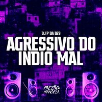 Agressivo do Indio Mal - DJ P da DZ9
