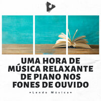Música De Piano Para Concentração - Lendo Música & Estudar Piano