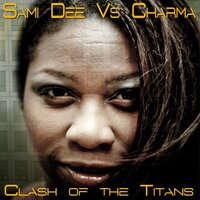 Clash Of The Titans - Sami Dee & Charma