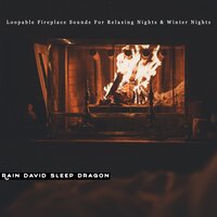 Soothing Fires Sound - Rain David Sleep Dragon