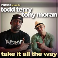 Take It All the Way - Tony Moran & Todd Terry
