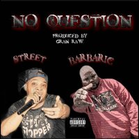 No Question - Street Da ' Villan & Barbaric