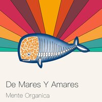 De mares y amares - Mente Organica