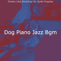 Tremendous Music for Relaxing Dogs - Dog Piano Jazz Bgm