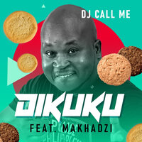 Dikuku - DJ Call Me & Makhadzi