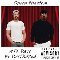 Opera Phantom - WTF Dave & DonTha2nd