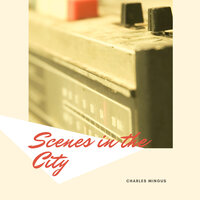 Scenes in the City - Charles Mingus