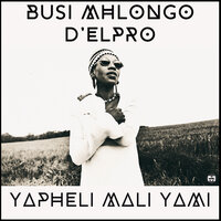 Yapheli'Mali Yami - Busi Mhlongo & D'elpro
