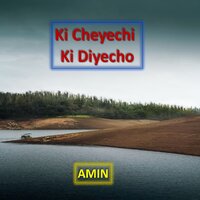 Ki Cheyechi Ki Diyecho - amin