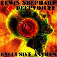 Exclusive Anthem - Lewis Shephard & DeepVoicee