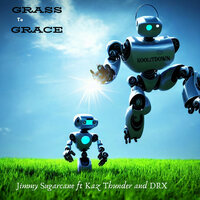 Grass to Grace - Jimmy Sugarcane & Kaz Thunder & Drx
