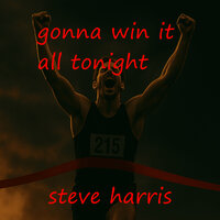 Gonna Win It All Tonight - Steve Harris