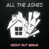 Nicht gut genug - All The Ashes