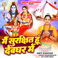 Mai Surakshit Hu Devghar Me - Amit Kashyap