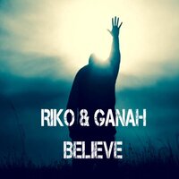 Believe - Riko & Ganah