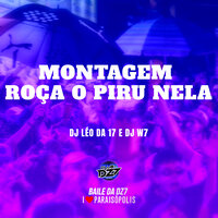 MONTAGEM ROÇA O PIRU NELA - DJ Léo Da 17 & DJ W7 OFICIAL