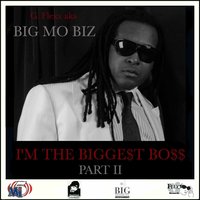 I'm the Bigge$t Bo$$ (feat. D'Boldiss, Buck $moove) - G. Flexx aka Big Mo Biz & Big Mo Biz & G. Flexx aka Big Mo Biz, D'Boldiss, Buck $moove & Big Mo Biz feat. D'Boldiss, Buck $moove