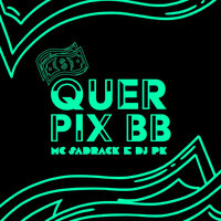 Quer Pix Bb - Mc Sadrack & DJ Pk