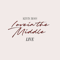 Love in the Middle - Kevin Ross