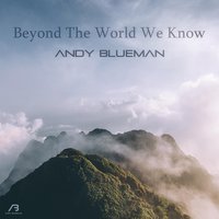 Beyond the World We Know - Andy Blueman