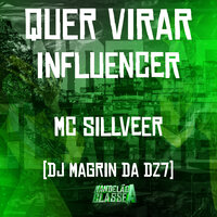 Quer Virar Influencer - DJ Magrin Da DZ7 & MC SILLVEER