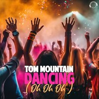 Dancing (Oh Oh Oh) - Tom Mountain
