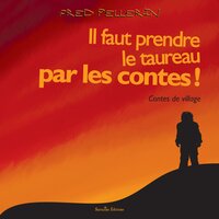 Il faut prendre le taureau... - Fred Pellerin