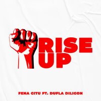 Rise Up - Fena Gitu & Dufla Diligon