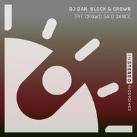 The Crowd Said Dance - DJ Dan & Block & Crown